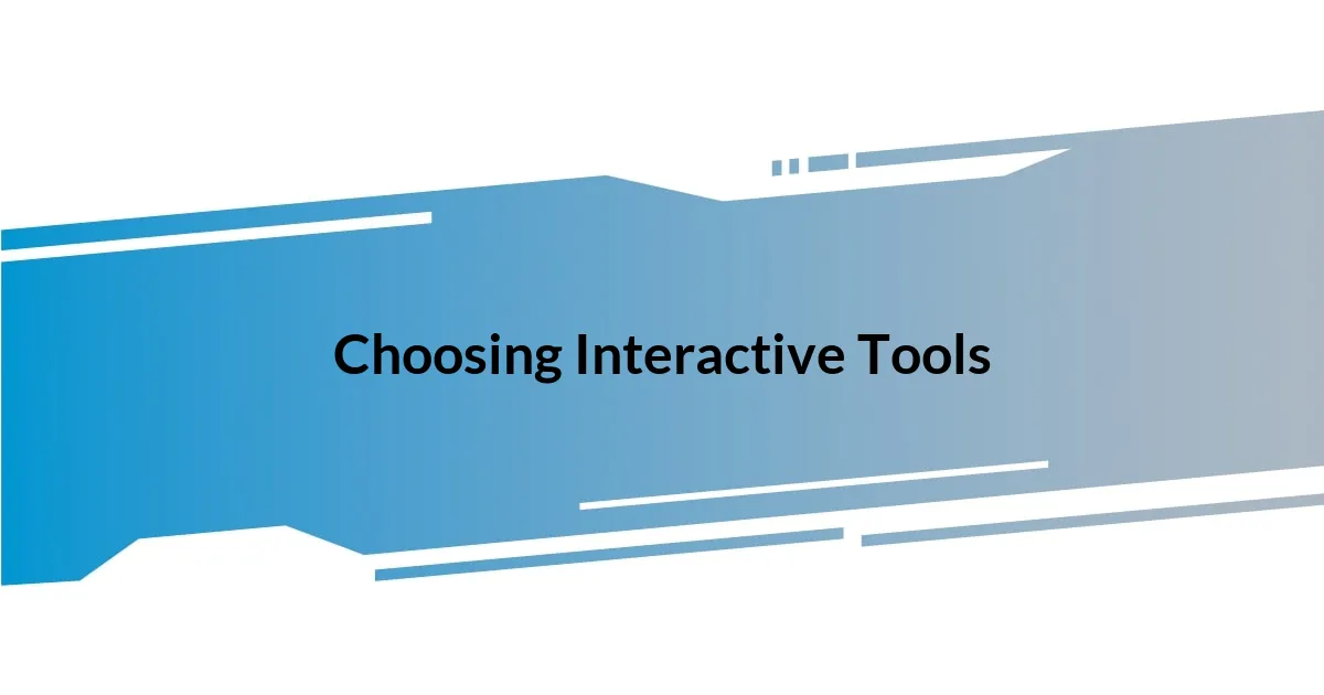 Choosing Interactive Tools