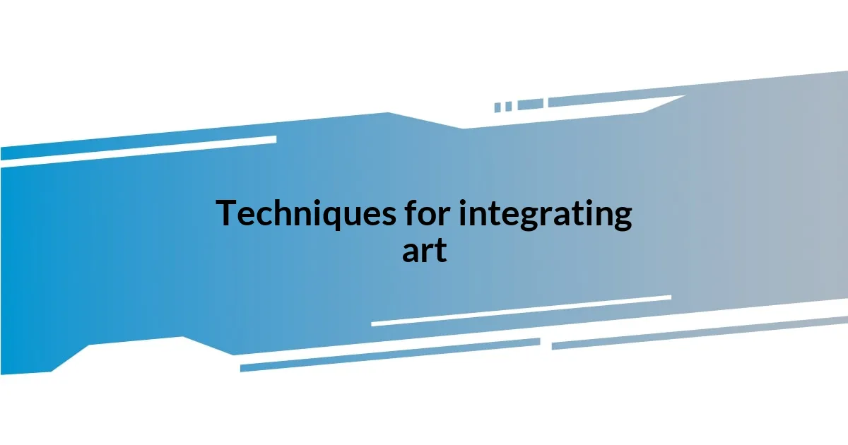 Techniques for integrating art