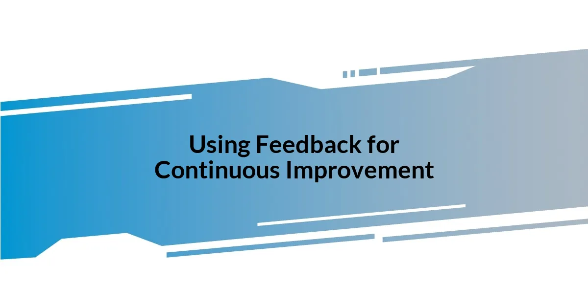 Using Feedback for Continuous Improvement