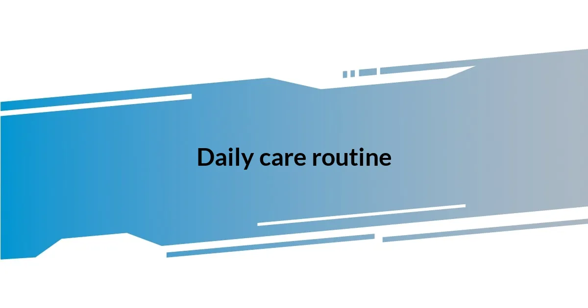 Daily care routine