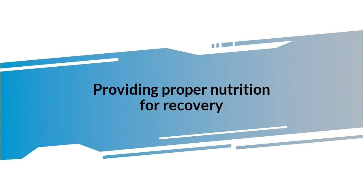 Providing proper nutrition for recovery
