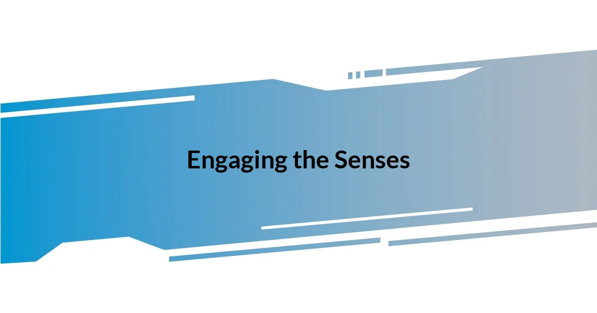 Engaging the Senses