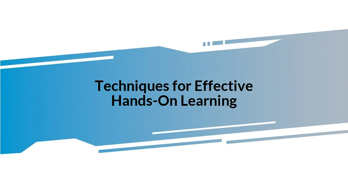 Techniques for Effective Hands-On Learning