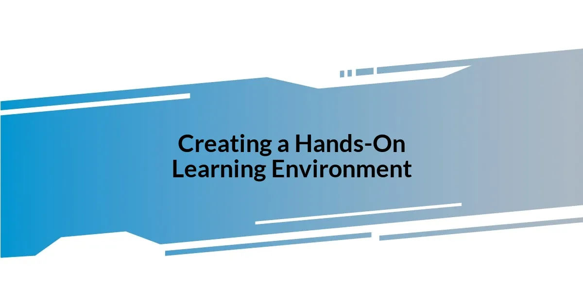Creating a Hands-On Learning Environment