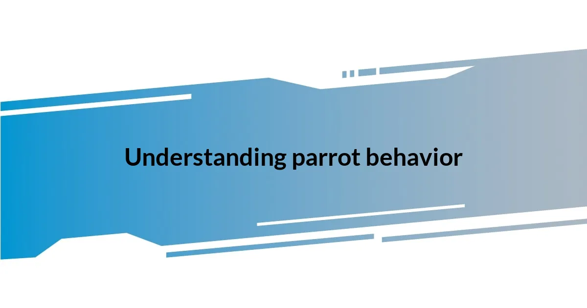 Understanding parrot behavior