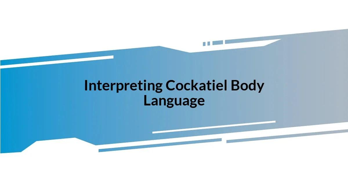 Interpreting Cockatiel Body Language
