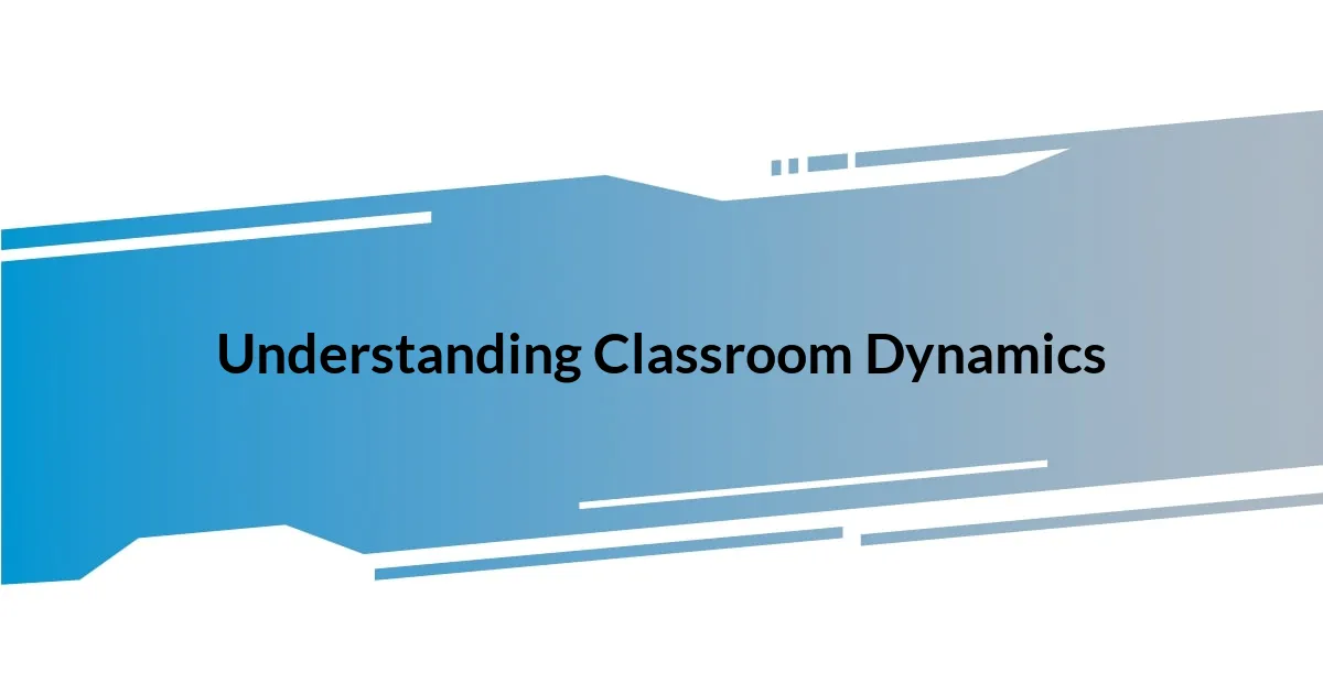 Understanding Classroom Dynamics