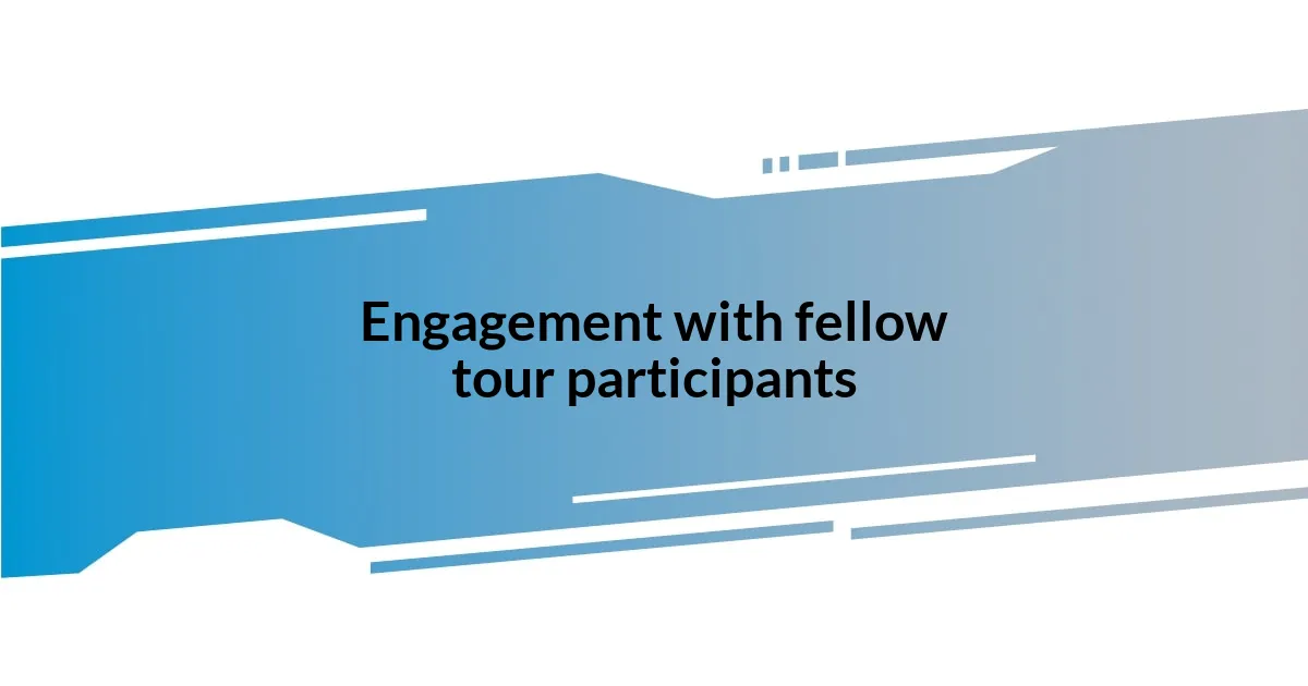 Engagement with fellow tour participants