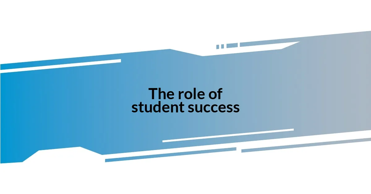 The role of student success